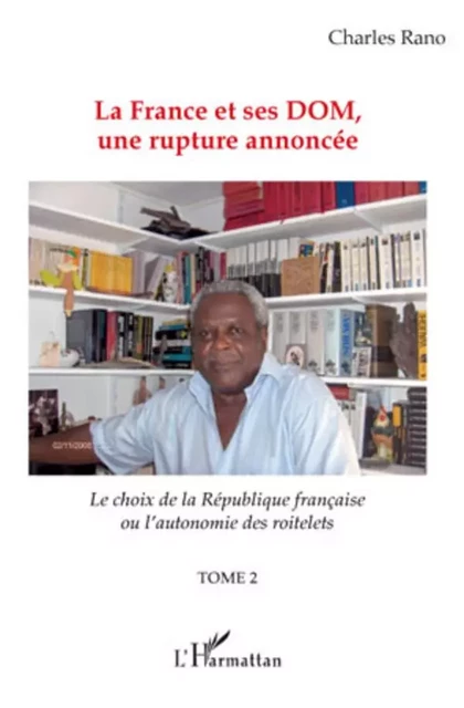 La France et ses DOM, une rupture annoncée - Charles Rano - Editions L'Harmattan