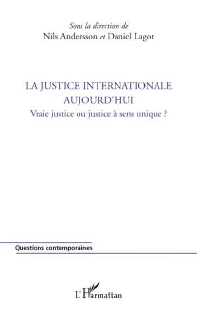 La justice internationale aujourd'hui - Daniel Lagot, Nils Andersson - Editions L'Harmattan