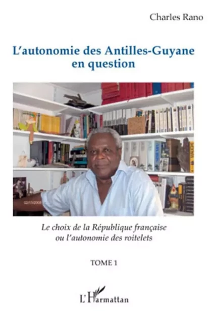 L'autonomie des Antilles-Guyane en question - Charles Rano - Editions L'Harmattan