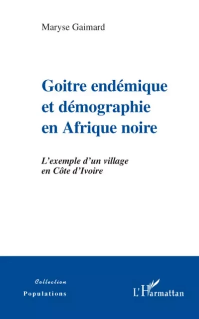 Goitre endémique et démographie en Afrique noire - Maryse Gaimard - Editions L'Harmattan