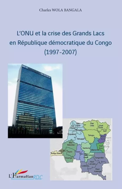 L'ONU et la crise des Grands Lacs en République Démocratique du Congo - Charles Wola Bangala - Editions L'Harmattan