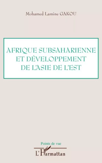 Afrique subsaharienne et développement de l'Asie de l'Est - Mohamed Lamine Gakou - Editions L'Harmattan