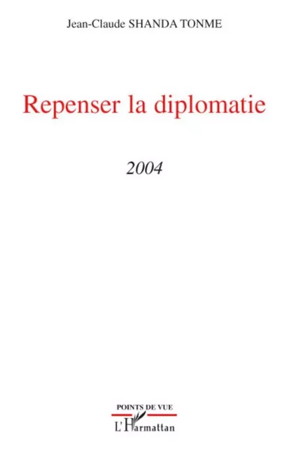 Repenser la diplomatie - Jean-Claude Shanda Tonme - Editions L'Harmattan