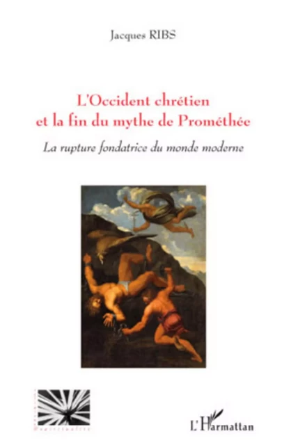 L'Occident chrétien et la fin du mythe de Prométhée - Jacques Ribs - Editions L'Harmattan