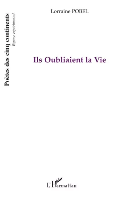 Ils oubliaient la vie - Lorraine Pobel - Editions L'Harmattan