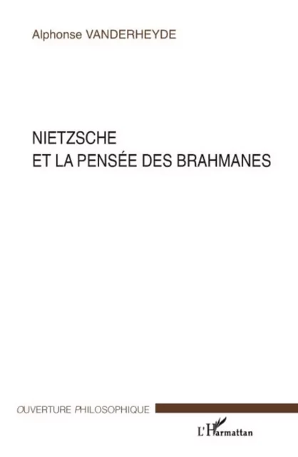 Nietzsche et la pensée des brahmanes - Alphonse Vanderheyde - Editions L'Harmattan