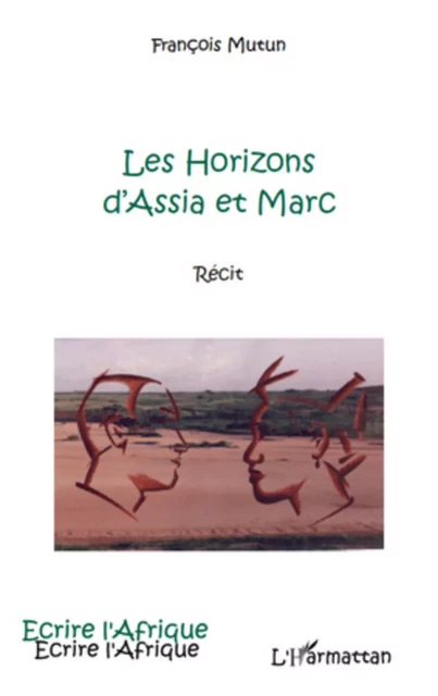 Les horizons d'Assia et Marc - François Mutun - Editions L'Harmattan