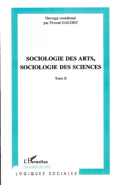 Sociologie des arts, sociologie des sciences - Florent Gaudez - Editions L'Harmattan