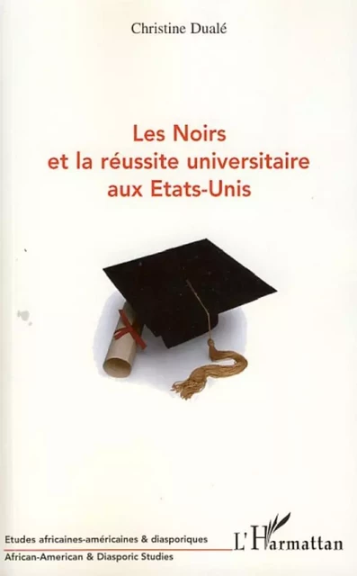 Les Noirs et la réussite universitaire aux Etats-Unis - Christine Dualé - Editions L'Harmattan