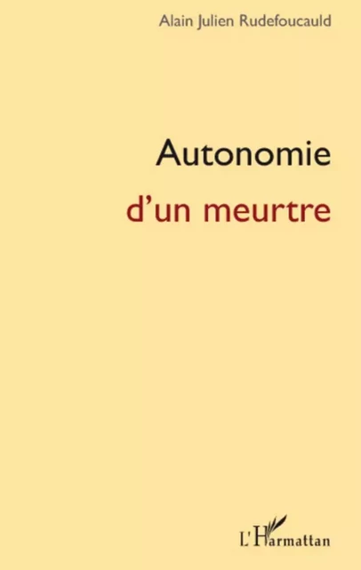 Autonomie d'un meurtre - Alain Julien Rudefoucauld - Editions L'Harmattan