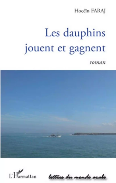 Les dauphins jouent et gagnent - Hoceïn Faraj - Editions L'Harmattan