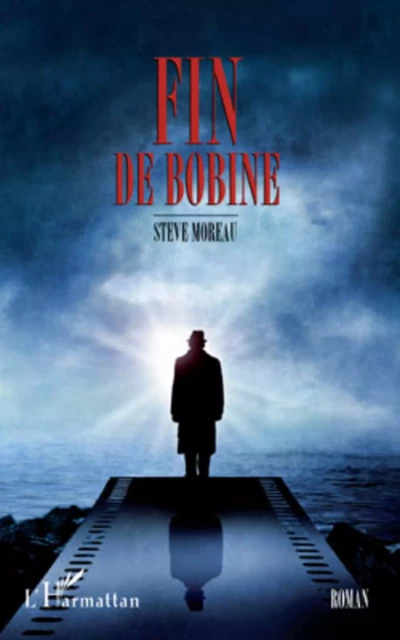 Fin de bobine - Steve Moreau - Editions L'Harmattan