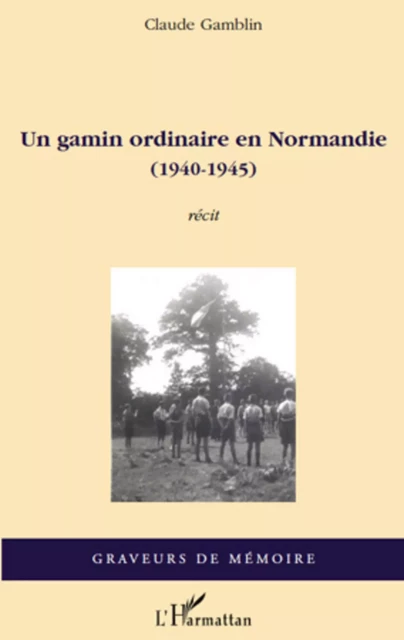 Un gamin ordinaire en Normandie (1940-1945) - Claude Gamblin - Editions L'Harmattan