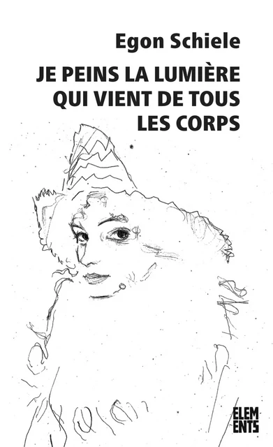 Je peins la lumière qui vient de tous les corps - Egon Schiele - Agone