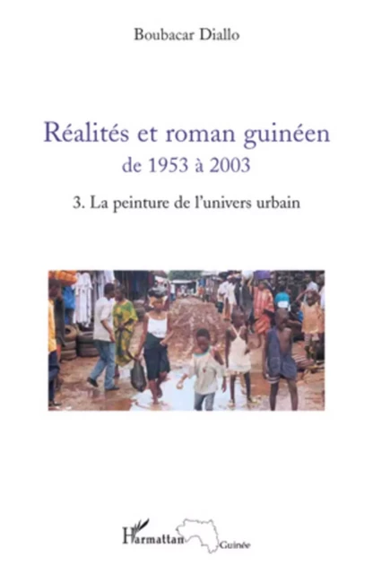 Réalités et roman guinéen de 1953 à 2003 T3 - Boubacar Diallo+ - Editions L'Harmattan