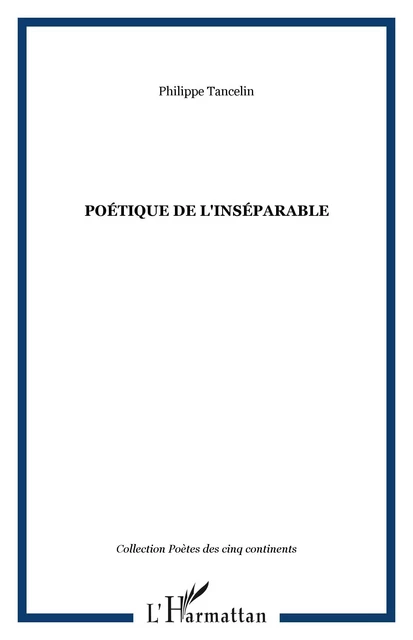 Poétique de l'inséparable - Philippe Tancelin - Editions L'Harmattan