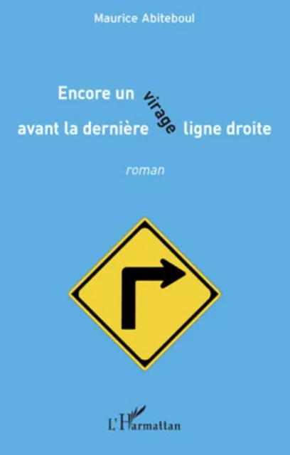 Encore un virage avant la dernière ligne droite - Maurice Abiteboul - Editions L'Harmattan