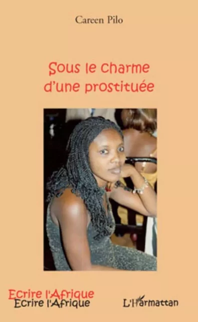 SOUS LE CHARME D'UNE PROSTITUEE - Careen Pilo - Editions L'Harmattan