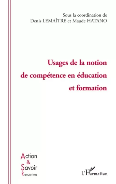 Usage de la notion de compétence en éducation et formation - Maude Hatano, Denis Lemaître - Editions L'Harmattan