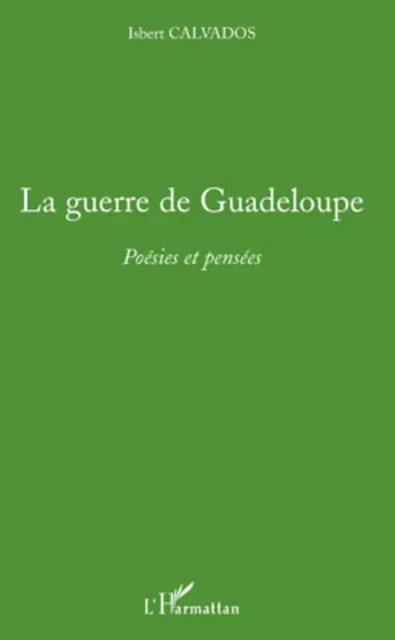 La guerre de Guadeloupe - Isbert Calvados - Editions L'Harmattan