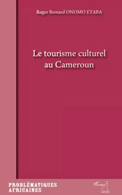 Le tourisme culturel au Cameroun - Roger Bernard Onomo Etaba - Editions L'Harmattan