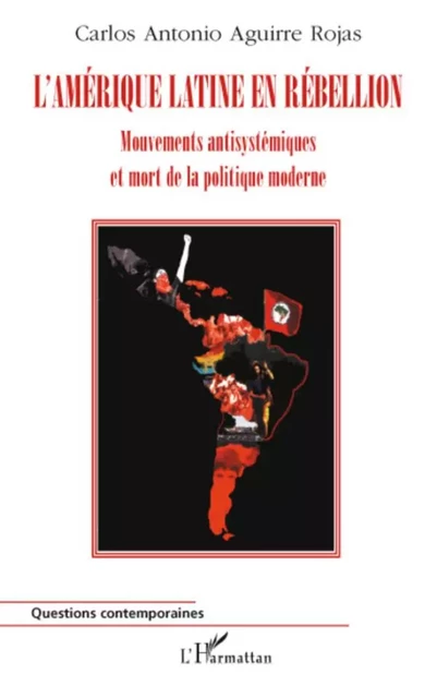 L'Amérique Latine en rébellion - Carlos Antonio Aguirre Rojas - Editions L'Harmattan