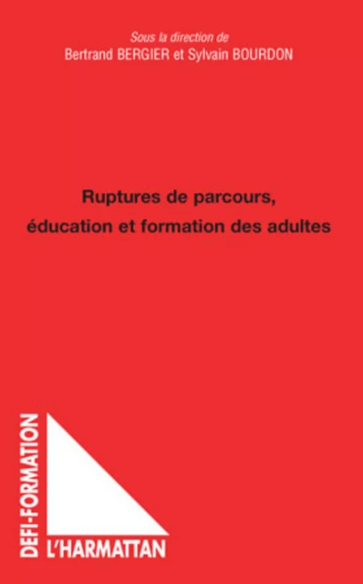 Ruptures de parcours, éducation et formation des adultes - Bertrand Bergier, Sylvain Bourdon - Editions L'Harmattan