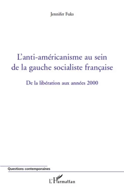 L'anti-américanisme au sein de la gauche socialiste française - Jennifer Fuks - Editions L'Harmattan