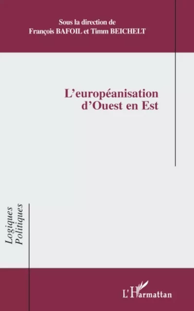 L'européanisation d'Ouest en Est - Timm Beichelt, François Bafoil - Editions L'Harmattan