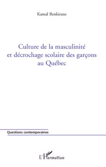 Culture de la masculinité et décrochage scolaire des garçons au Québec - Kamal Benkirane - Editions L'Harmattan