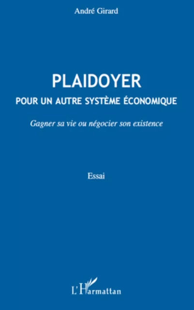 Plaidoyer pour un autre système économique - André Girard - Editions L'Harmattan