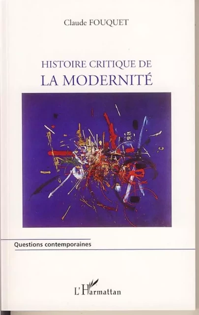 Histoire critique de la modernité - Claude Fouquet - Editions L'Harmattan