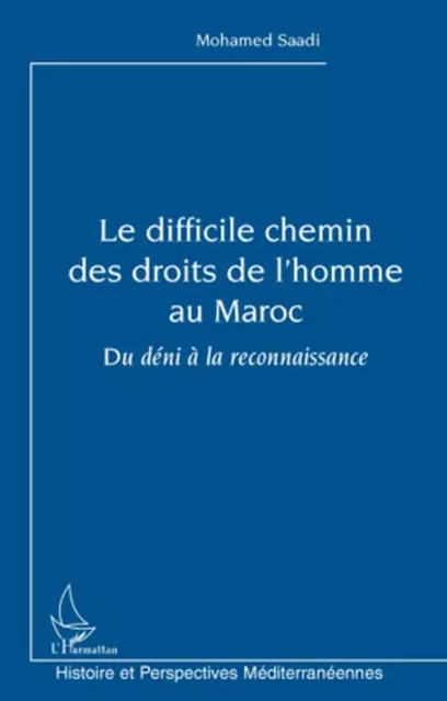 Le difficile chemin des droits de l'homme au Maroc - Mohamed Saadi - Editions L'Harmattan