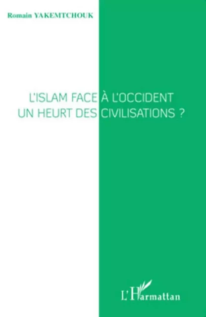 L'islam face à l'Occident -  Yakemtchouk romain - Editions L'Harmattan