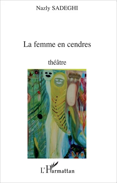 La femme en cendres - Nazly Sadeghi - Editions L'Harmattan