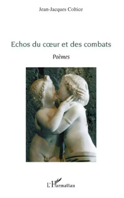 Echos du coeur et des combats - Jean-Jacques Coltice - Editions L'Harmattan