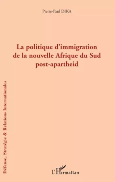 La politique d'immigration de la nouvelle Afrique du Sud post-apartheid - Pierre Paul Dika - Editions L'Harmattan