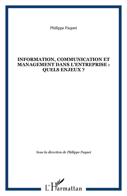 Information, communication et management dans l'entreprise : quels enjeux ? - Philippe Paquet - Editions L'Harmattan