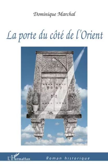 La porte du côté de l'Orient - Dominique Marchal - Editions L'Harmattan