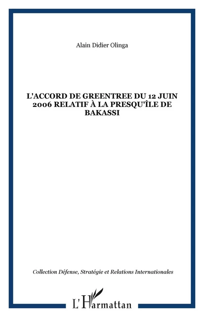 L'accord de Greentree du 12 juin 2006 relatif à la presqu'île de Bakassi - Alain Didier Olinga - Editions L'Harmattan