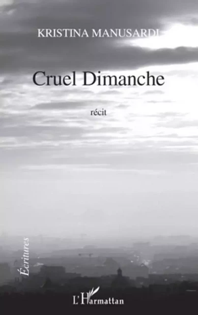 Cruel dimanche - Kristina Manusardi - Editions L'Harmattan