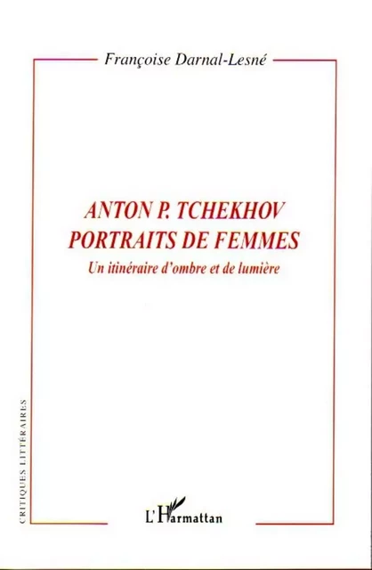 Anton P. Tchekhov portraits de femmes - Françoise Darnal-Lesne - Editions L'Harmattan