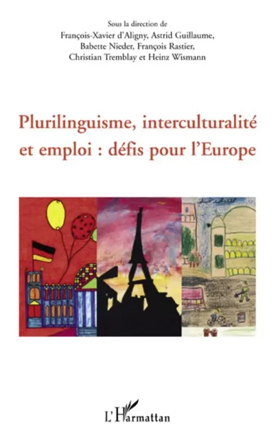 Plurilinguisme, interculturalité et emploi : défis pour l'Europe - Astrid Guillaume, Heinz Wismann, Christian Tremblay, François Rastier, Babette Nieder, François-Xavier D'Aligny - Editions L'Harmattan