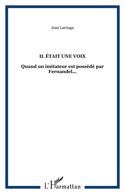 Il était une voix - Jean Larriaga - Editions L'Harmattan