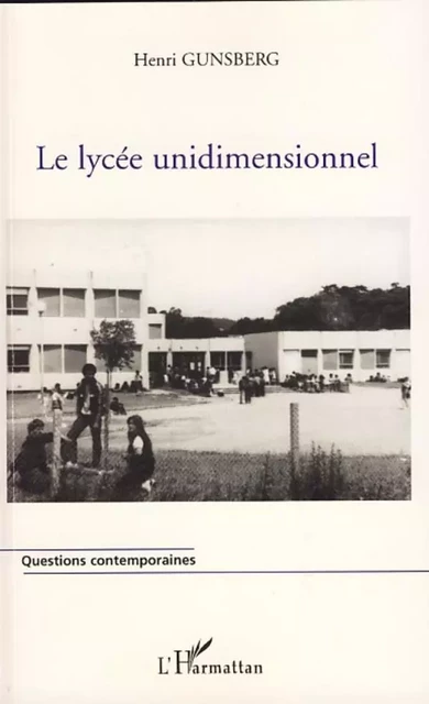 Le lycée unidimensionnel - Henri Gunsberg - Editions L'Harmattan