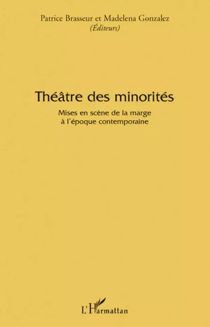 Théâtre des minorités - Madelena Gonzalez, Patrice Brasseur - Editions L'Harmattan