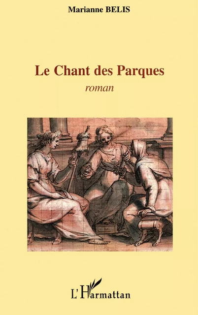 Le chant des Parques -  Belis marianne - Editions L'Harmattan