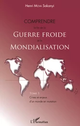 Comprendre la fin de la Guerre froide et la mondialisation (Tome 3)