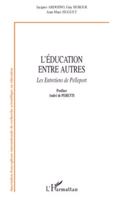 L'éducation entre autres - Jacques Ardoino, Jean-Marc Huguet, Guy Berger - Editions L'Harmattan