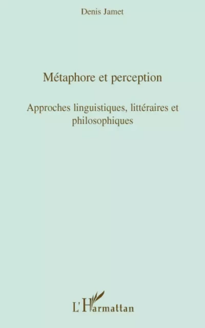 Métaphore et perception - Denis L Jamet - Editions L'Harmattan